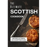 The Ultimate Scottish Cookbook: Recipes as Fierce as a Scottish Clan