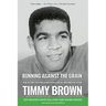 Running Against the Grain: The Story of Philadelphia Eagle and Movie Star Timmy Brown: The Story of Philadelphia Eagle and Movie Star Timmy Brown