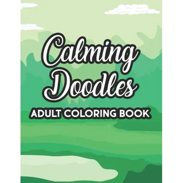 Calming Doodles Adult Coloring Book: Intricate Designs And Patterns To Color, A Coloring Activity Book For Stress Relief And Relaxation, Great Christm