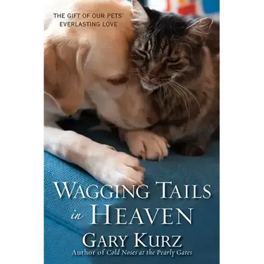 Wagging Tails in Heaven: The Gift of Our Pets' Everlasting Love