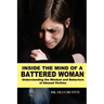 Inside the Mind of a Battered Woman: Understanding the Mindset and Behaviors of Abused Victims