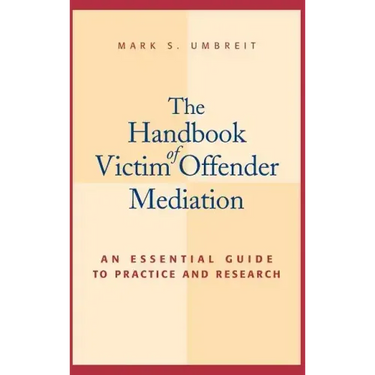 The Handbook of Victim Offender Mediation: An Essential Guide to Practice and Research