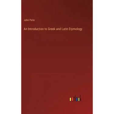 An Introduction to Greek and Latin Etymology