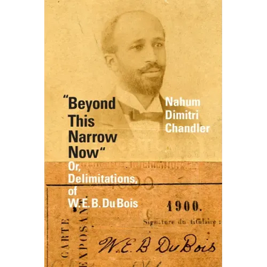 Beyond This Narrow Now: Or, Delimitations, of W. E. B. Du Bois