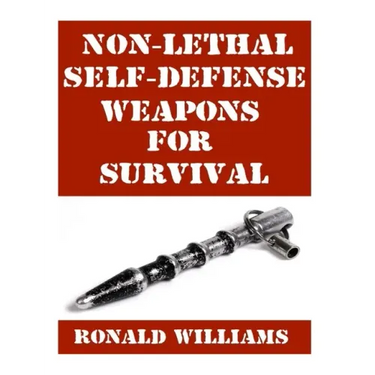 Non-Lethal Self-Defense Weapons For Survival: The Ultimate Buyer's Guide On The Most Effective Yet Non-Lethal Self-Defense Weapons That Can Save Your