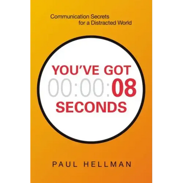 You've Got 8 Seconds: Communication Secrets for a Distracted World