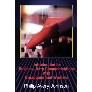 Introduction to Business Data Communications with Broadband and Wireless