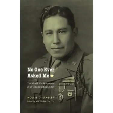 No One Ever Asked Me: The World War II Memoirs of an Omaha Indian Soldier