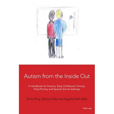 Autism from the Inside Out: A Handbook for Parents, Early Childhood, Primary, Post-Primary and Special School Settings