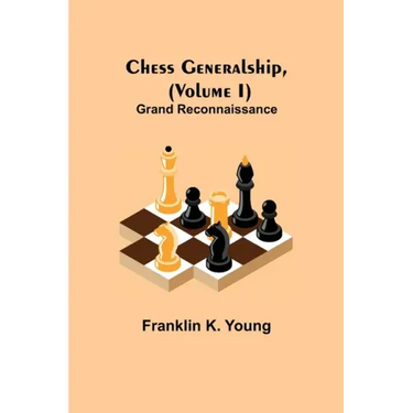 Chess Generalship, (Volume I) Grand Reconnaissance