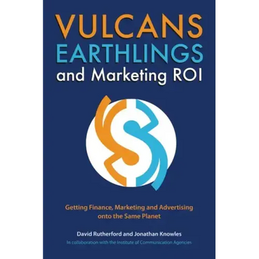 Vulcans, Earthlings and Marketing ROI: Getting Finance, Marketing and Advertising Onto the Same Planet