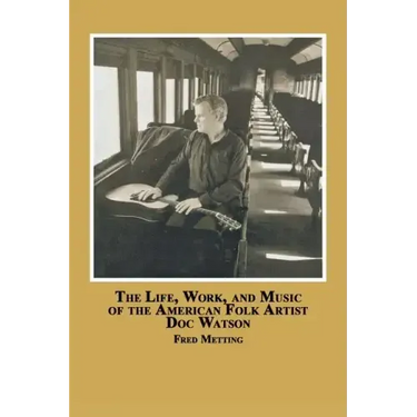 The Life, Work and Music of the American Folk Artist Doc Watson