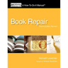 Book Repair: A How-To-Do-It Manual, Second Edition Revised