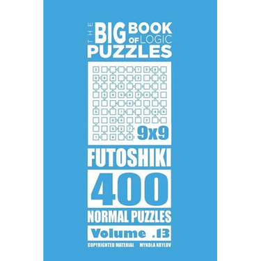 The Big Book of Logic Puzzles - Futoshiki 400 Normal (Volume 13)