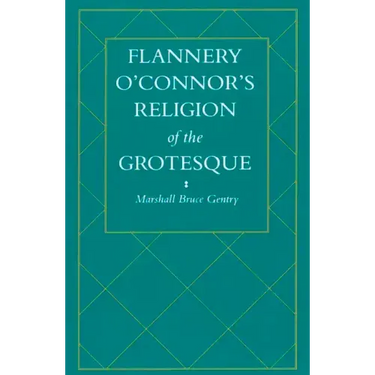 Flannery O'Connor's Religion of the Grotesque