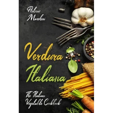 Verdura Italiana: The Italian Vegetable Cookbook
