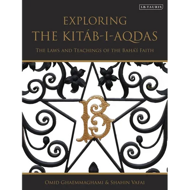 Exploring the Kitáb-i-Aqdas: The Laws and Teachings of the Bahá'í Faith