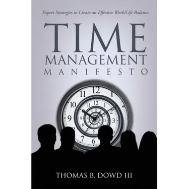 Time Management Manifesto: Expert Strategies to Create an Effective Work/Life Balance