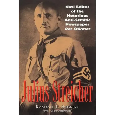 Julius Streicher: Nazi Editor of the Notorious Anti-semitic Newspaper Der Sturmer