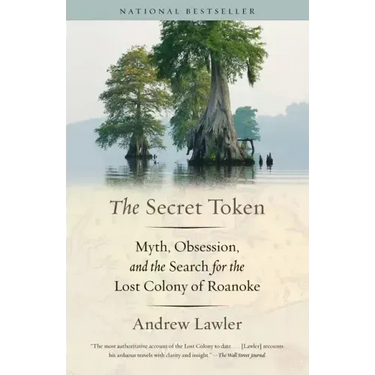 The Secret Token: Myth, Obsession, and the Search for the Lost Colony of Roanoke