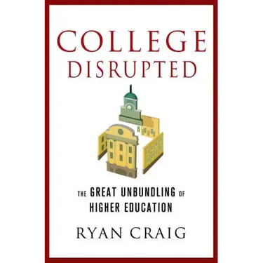 College Disrupted: The Great Unbundling of Higher Education
