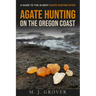 Agate Hunting on the Oregon Coast: A Guide to the 40 Best Agate Hunting Sites