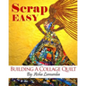 Scrap Easy: Building A Collage Quilt
