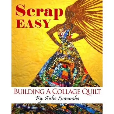 Scrap Easy: Building A Collage Quilt