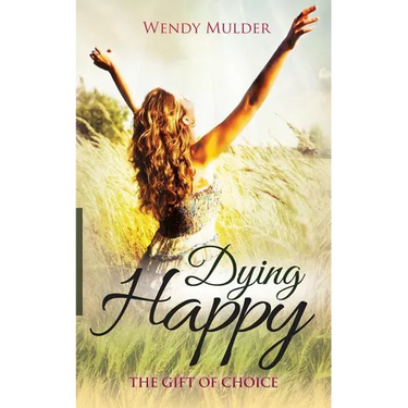 Dying Happy: The Gift of Choice