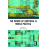The Power of Emotions in World Politics