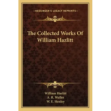 The Collected Works of William Hazlitt