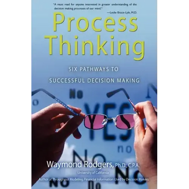 Process Thinking: Six Pathways to Successful Decision Making