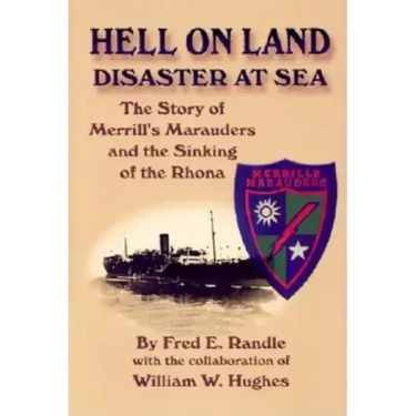 Hell on Land Disaster at Sea: The Story of Merrill's Marauders and the Sinking of the Rhona