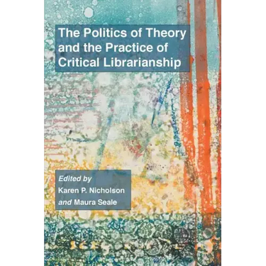 The Politics of Theory and the Practice of Critical Librarianship