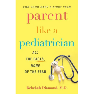 Parent Like a Pediatrician: All the Facts, None of the Fear