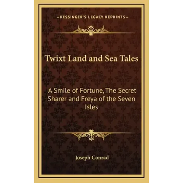 Twixt Land and Sea Tales: A Smile of Fortune, the Secret Sharer and Freya of the Seven Isles