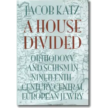 A House Divided: Orthodoxy and Schism in Nineteenth-Century Central European Jewry