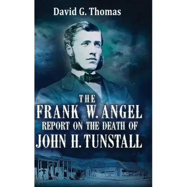 The Frank W. Angel Report on the Death of John H. Tunstall