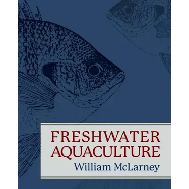 Freshwater Aquaculture: A Handbook for Small Scale Fish Culture in North America