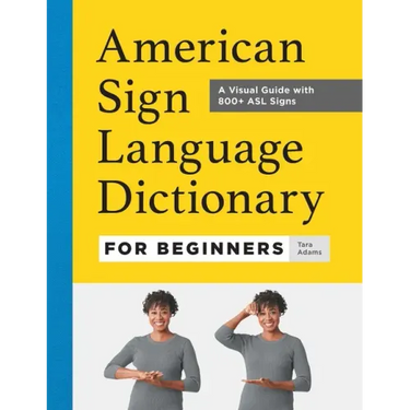 American Sign Language Dictionary for Beginners: A Visual Guide with 800+ ASL Signs