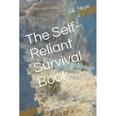 The Self-Reliant Survival Book: Survive any Crisis with a Holistic Approach
