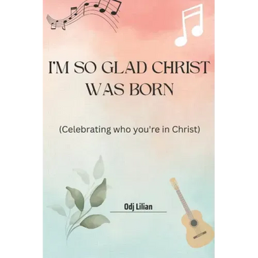 I'm so glad Christ was born: Celebrating who you're in Christ