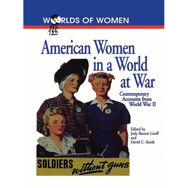 American Women in a World at War: Contemporary Accounts from World War II