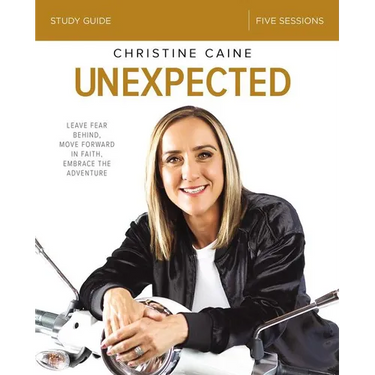 Unexpected Bible Study Guide: Leave Fear Behind, Move Forward in Faith, Embrace the Adventure