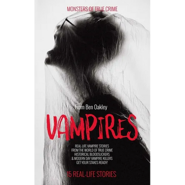 Vampires: Monsters of True Crime: Real-Life Horror Stories