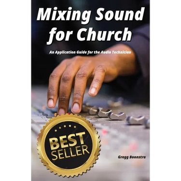 Mixing Sound for Church: An Application Guide for the Audio Technician