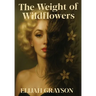 The Weight of Wildflowers