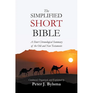 The Simplified Short Bible: A Short Chronological Summary of the Old and New Testaments