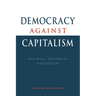 Democracy Against Capitalism: Renewing Historical Materialism