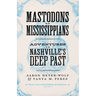 Mastodons to Mississippians: Adventures in Nashville's Deep Past